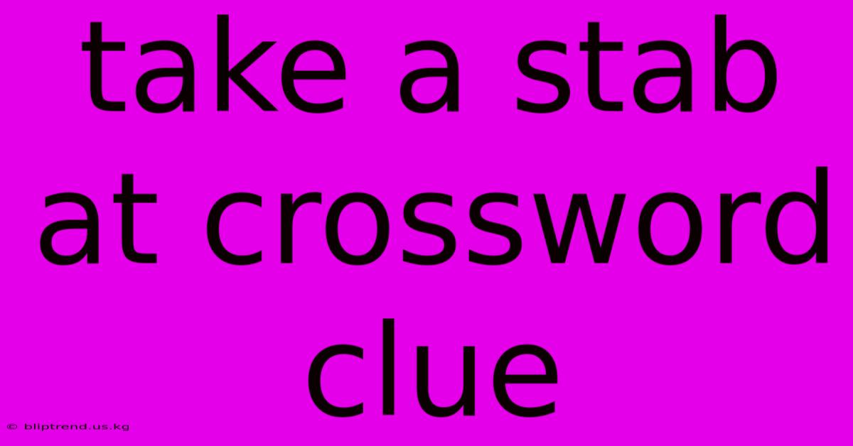 Take A Stab At Crossword Clue