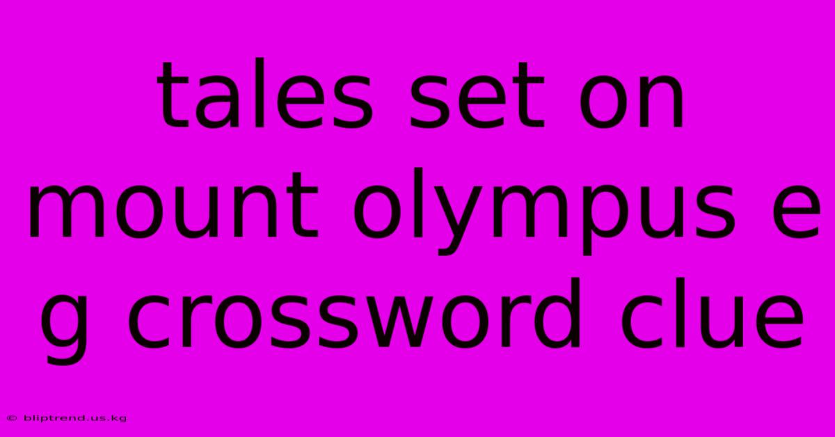 Tales Set On Mount Olympus E G Crossword Clue