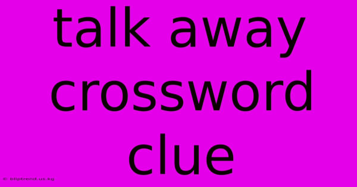 Talk Away Crossword Clue