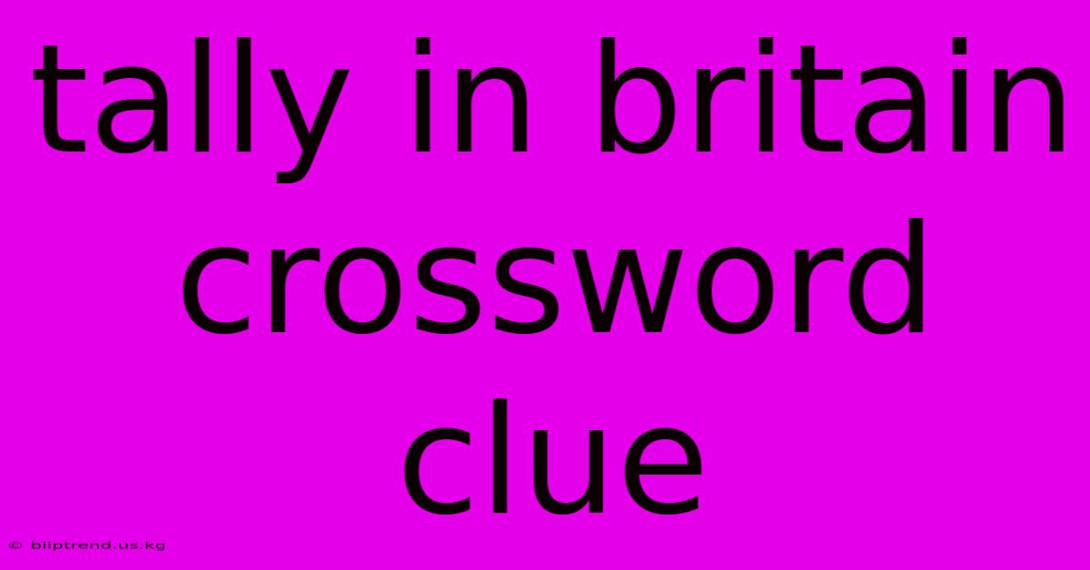 Tally In Britain Crossword Clue