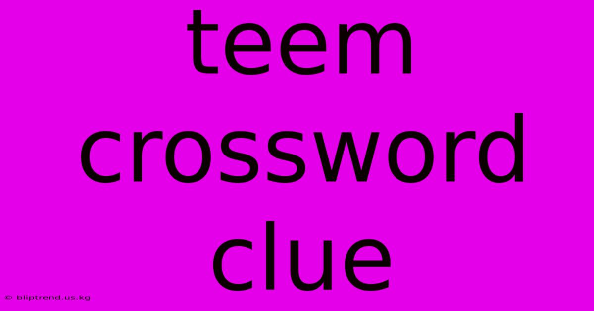 Teem Crossword Clue