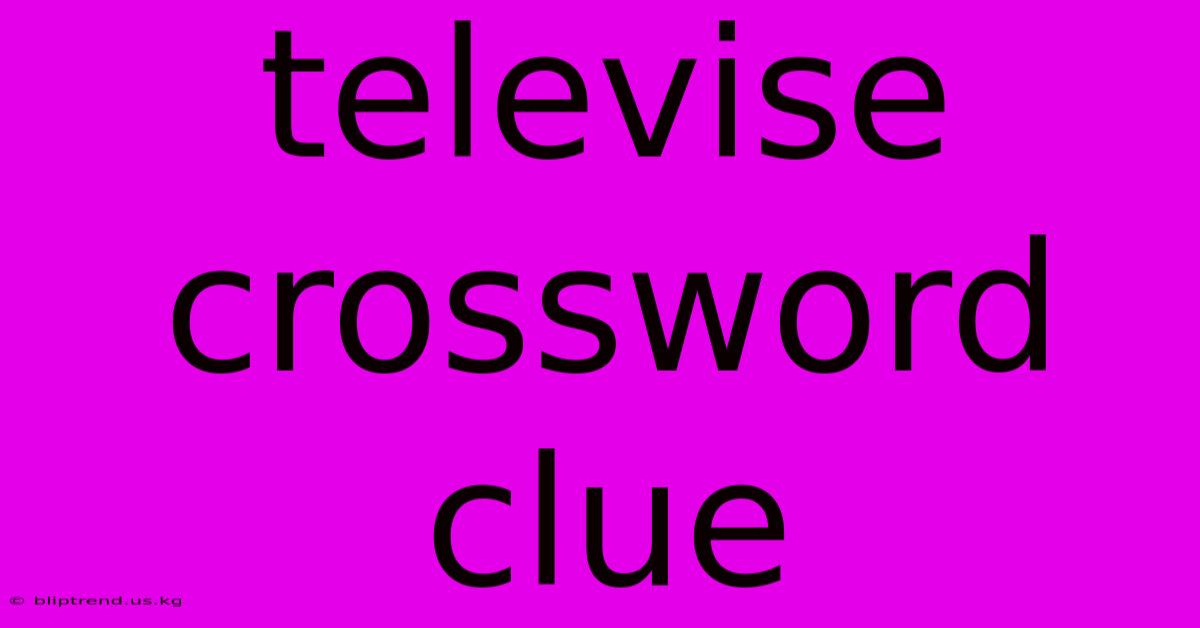 Televise Crossword Clue