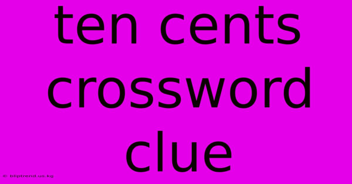 Ten Cents Crossword Clue