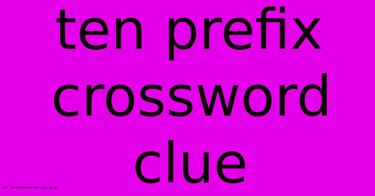 Ten Prefix Crossword Clue