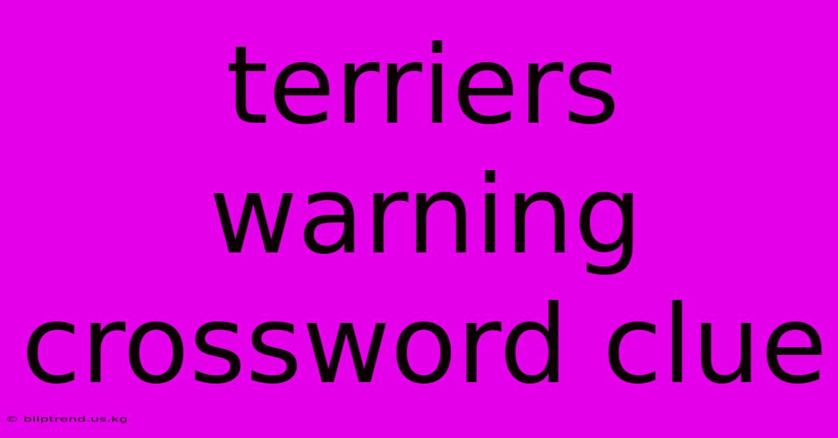 Terriers Warning Crossword Clue