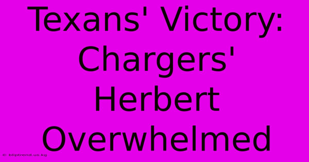 Texans' Victory: Chargers' Herbert Overwhelmed