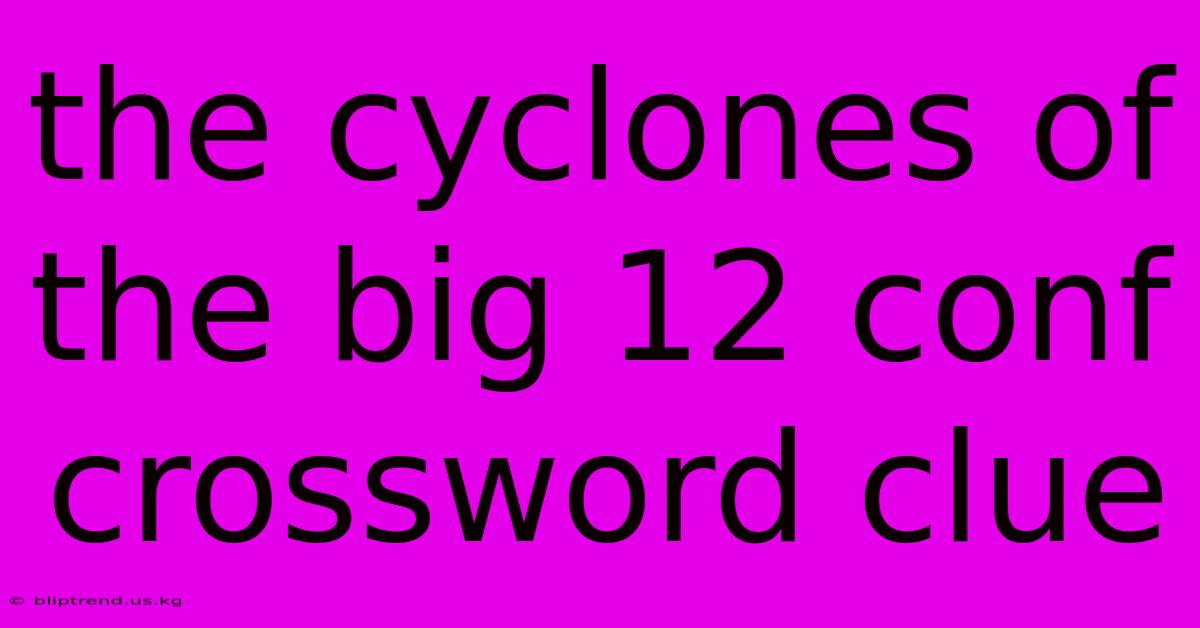 The Cyclones Of The Big 12 Conf Crossword Clue