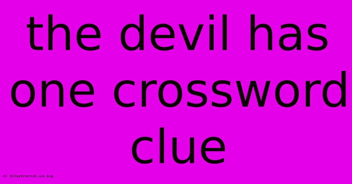 The Devil Has One Crossword Clue