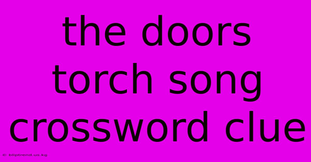 The Doors Torch Song Crossword Clue