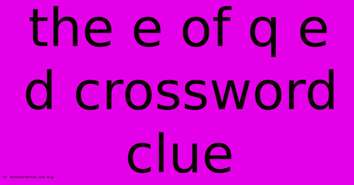 The E Of Q E D Crossword Clue