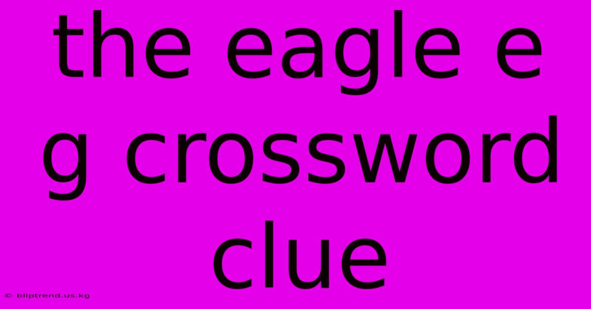 The Eagle E G Crossword Clue