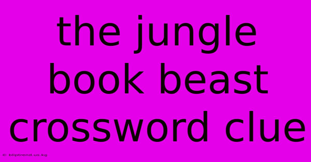 The Jungle Book Beast Crossword Clue