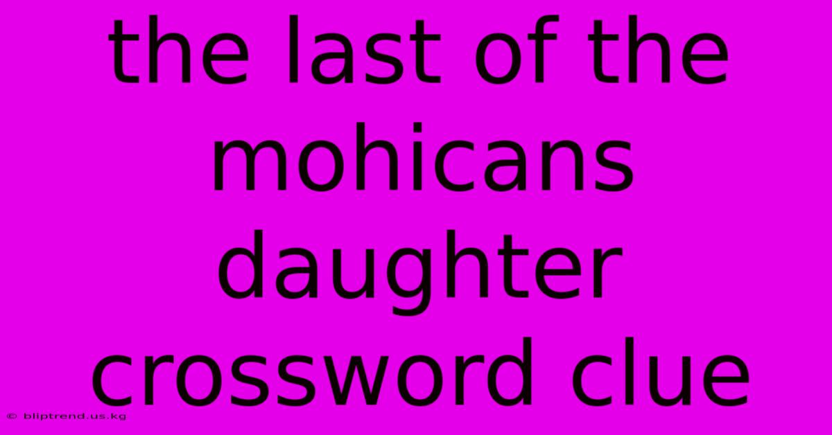 The Last Of The Mohicans Daughter Crossword Clue