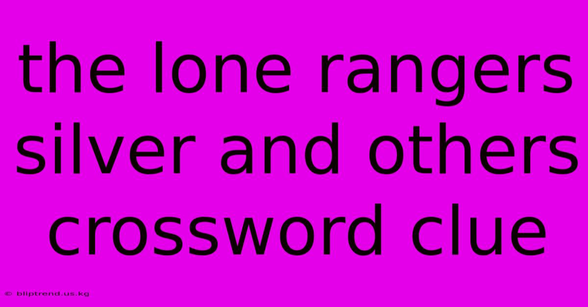 The Lone Rangers Silver And Others Crossword Clue