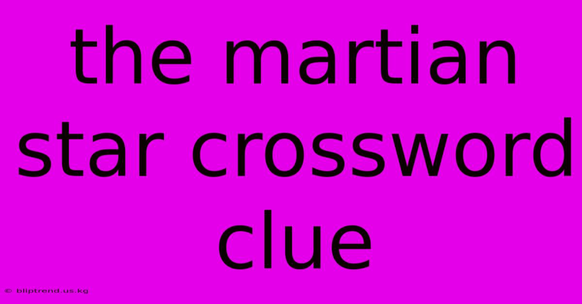 The Martian Star Crossword Clue