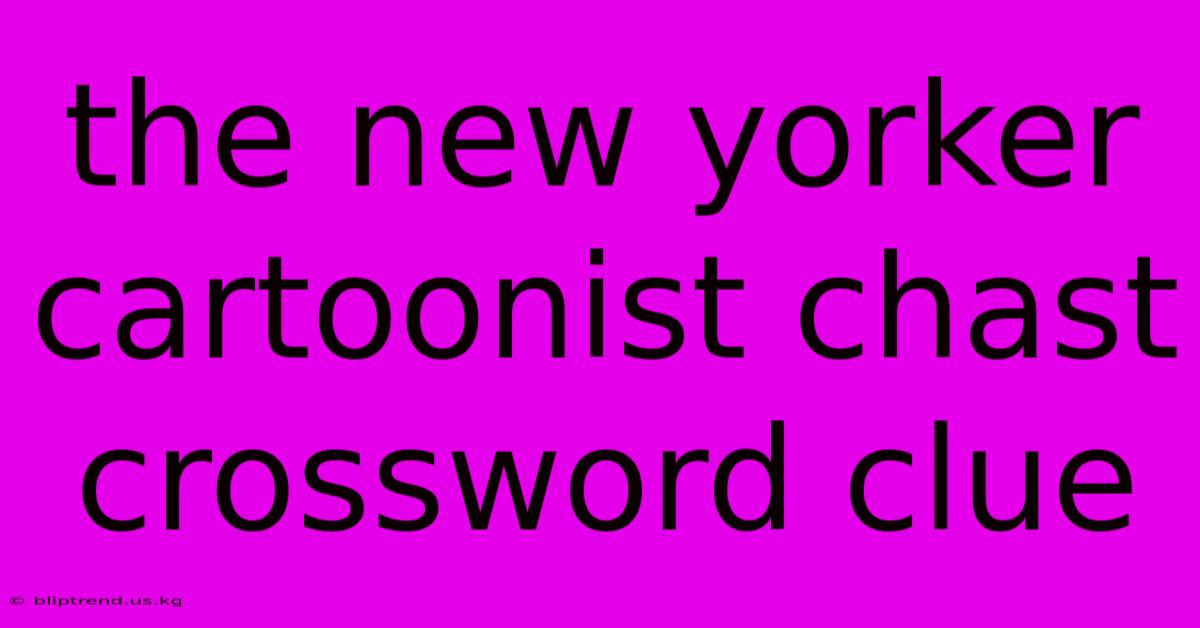 The New Yorker Cartoonist Chast Crossword Clue