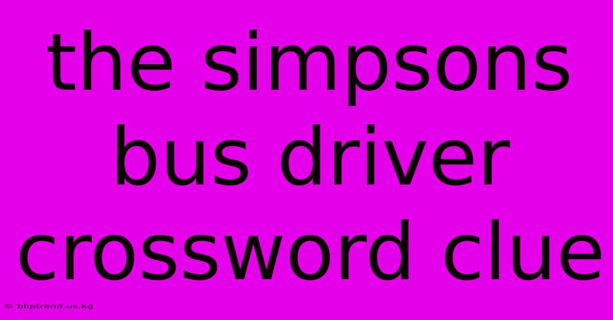 The Simpsons Bus Driver Crossword Clue