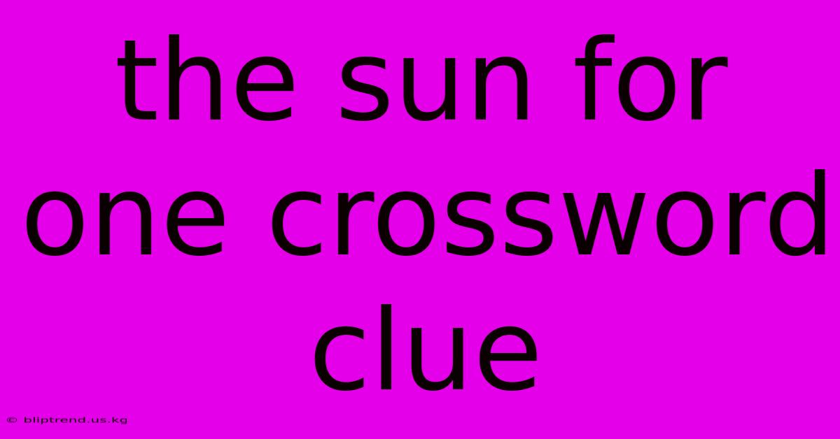 The Sun For One Crossword Clue