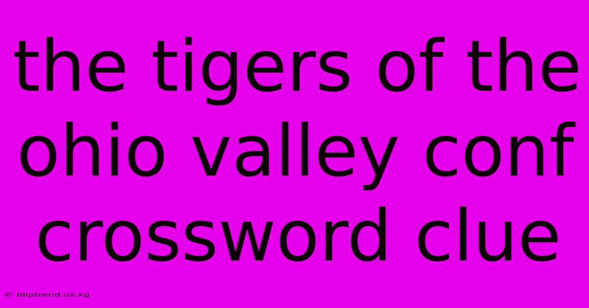 The Tigers Of The Ohio Valley Conf Crossword Clue