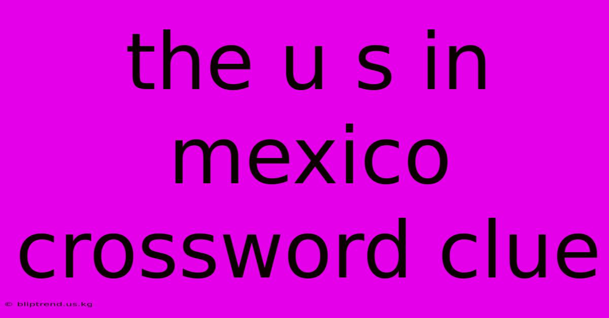 The U S In Mexico Crossword Clue