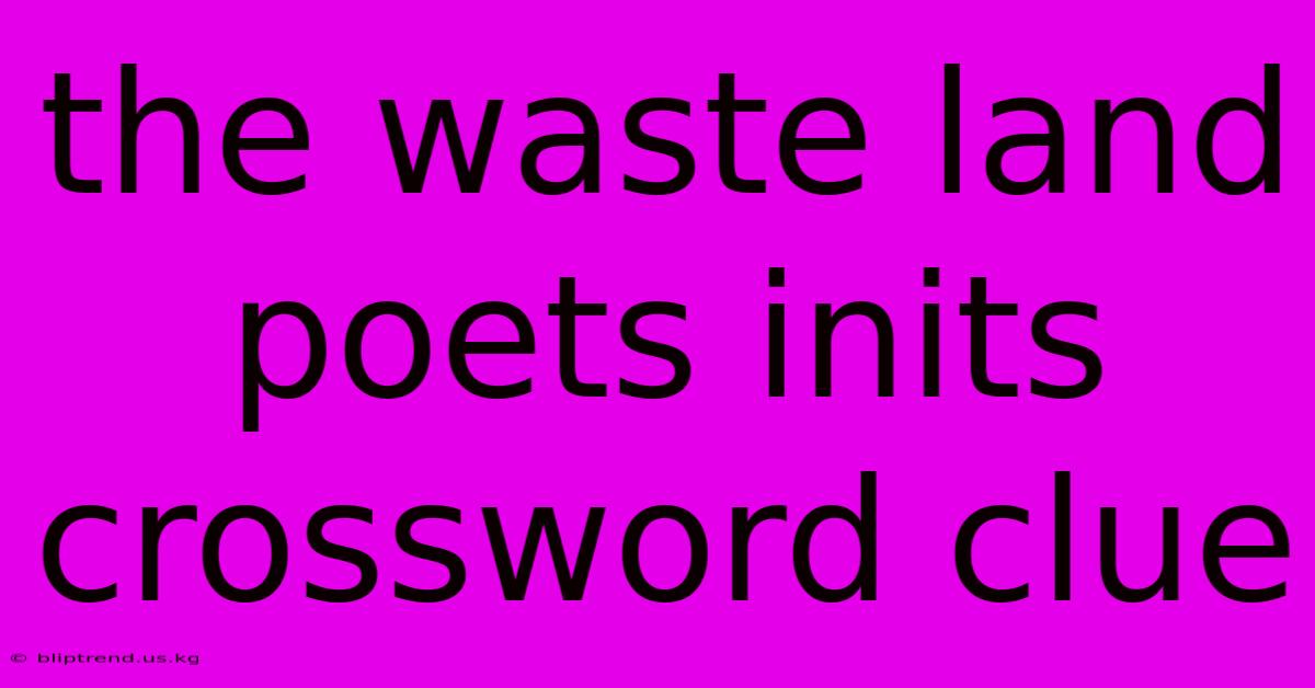 The Waste Land Poets Inits Crossword Clue