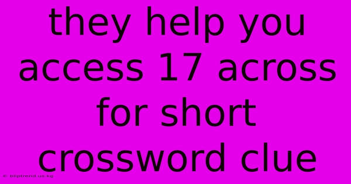 They Help You Access 17 Across For Short Crossword Clue