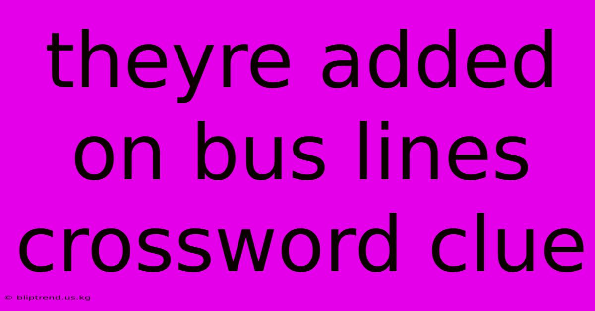 Theyre Added On Bus Lines Crossword Clue