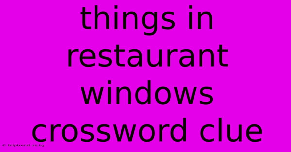 Things In Restaurant Windows Crossword Clue