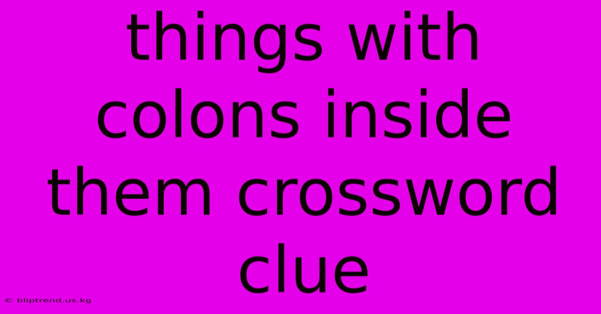 Things With Colons Inside Them Crossword Clue