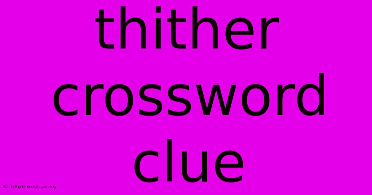 Thither Crossword Clue