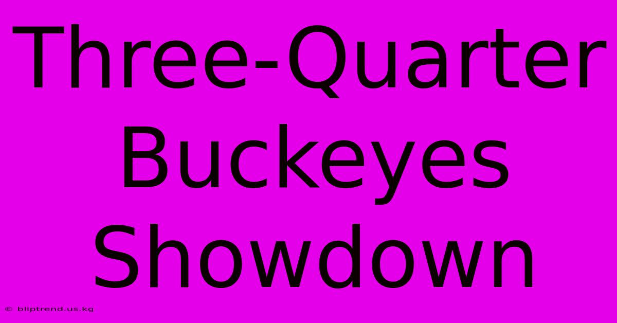 Three-Quarter Buckeyes Showdown