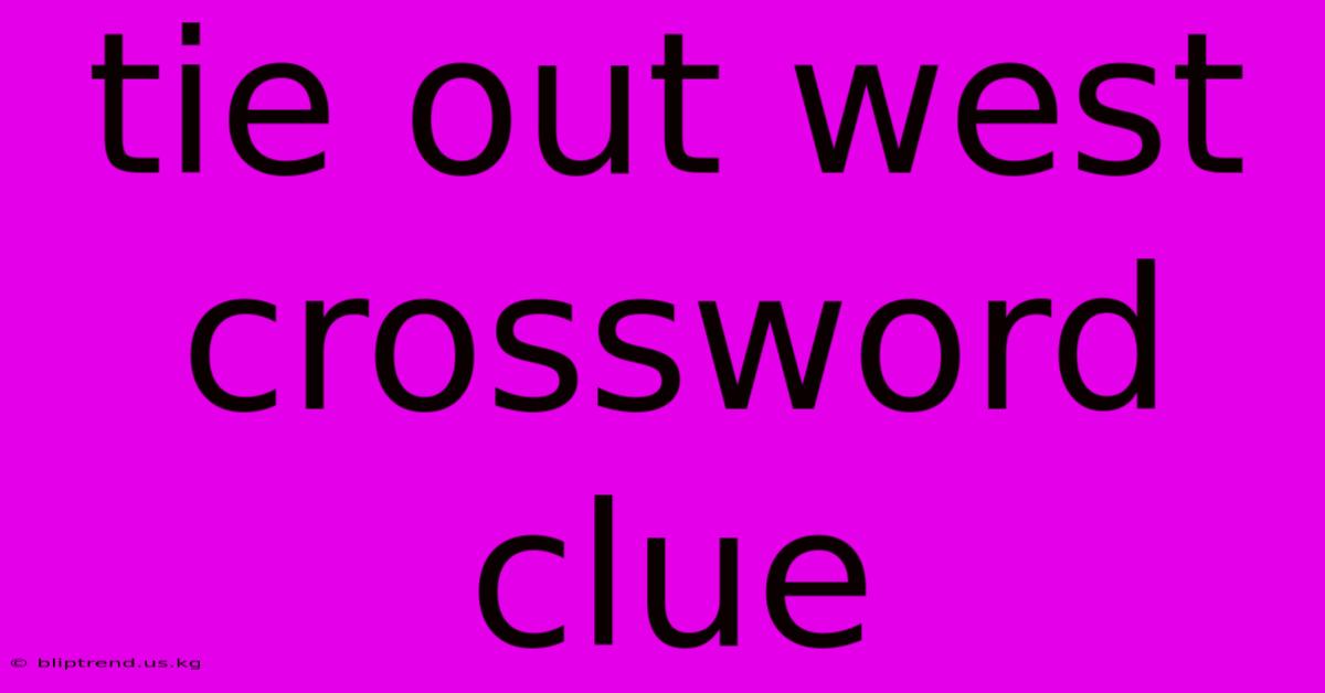 Tie Out West Crossword Clue