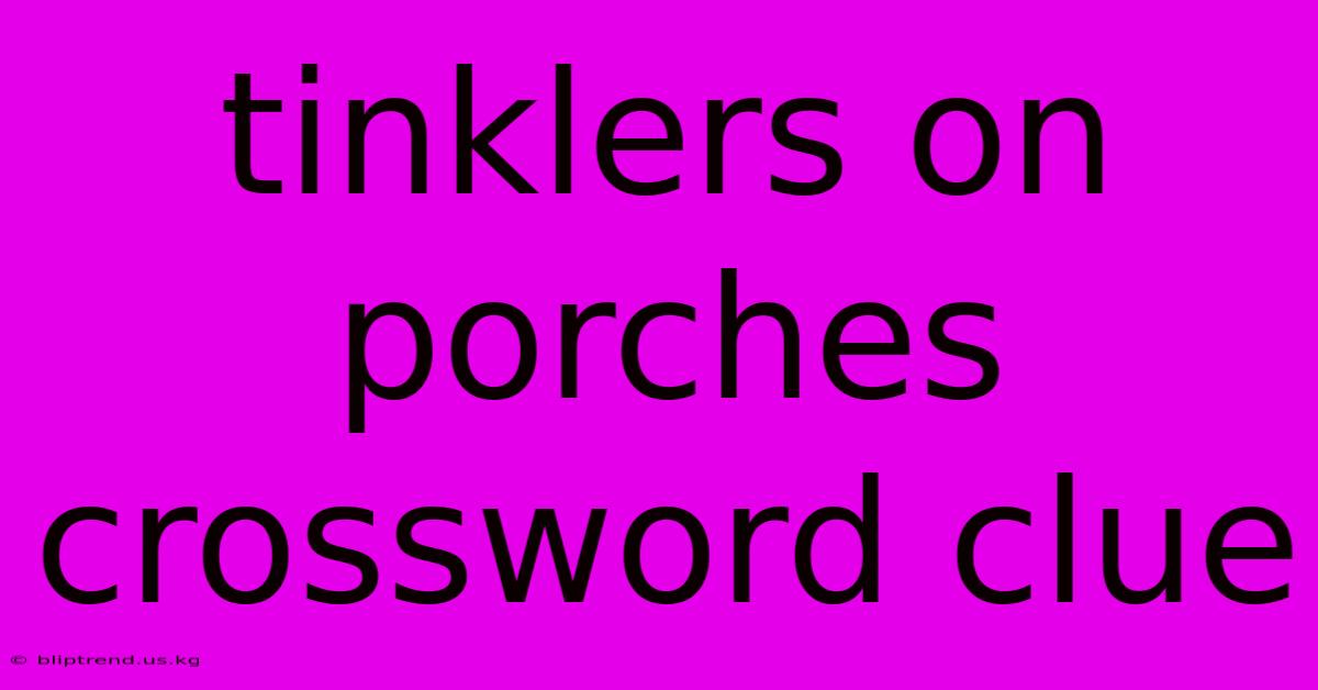 Tinklers On Porches Crossword Clue