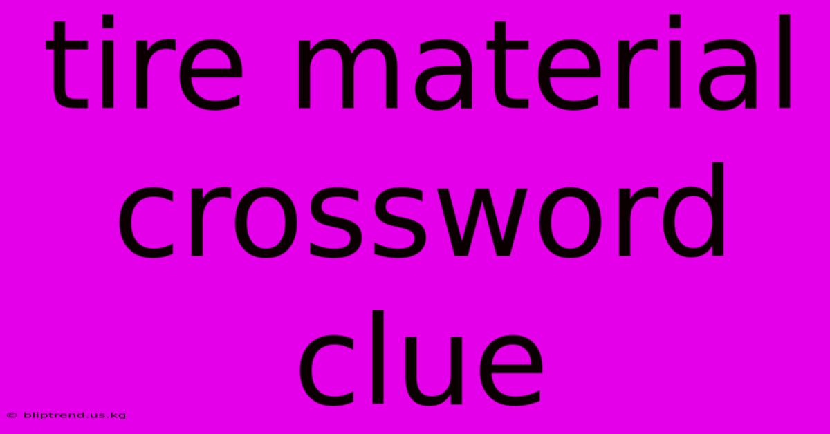 Tire Material Crossword Clue