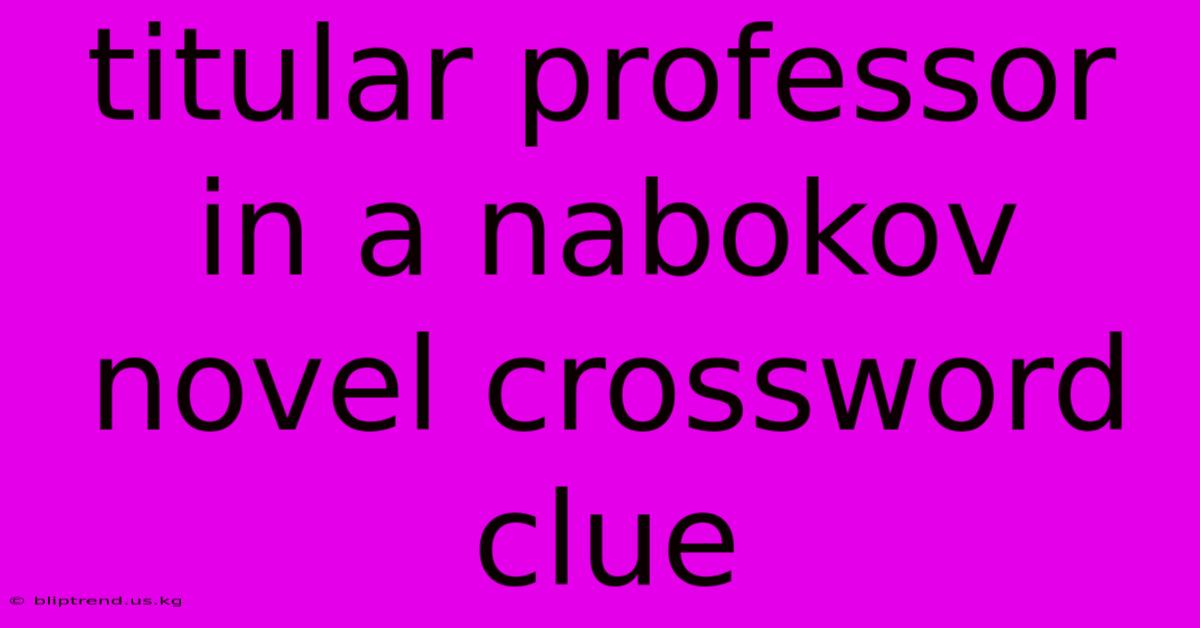 Titular Professor In A Nabokov Novel Crossword Clue