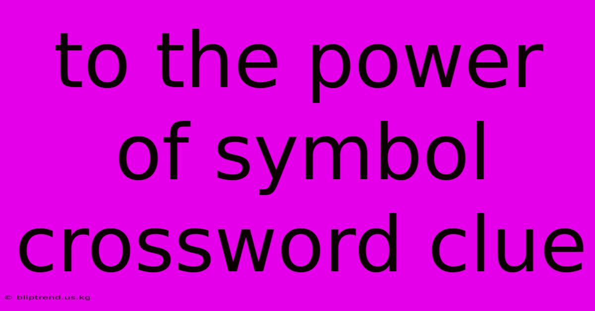 To The Power Of Symbol Crossword Clue