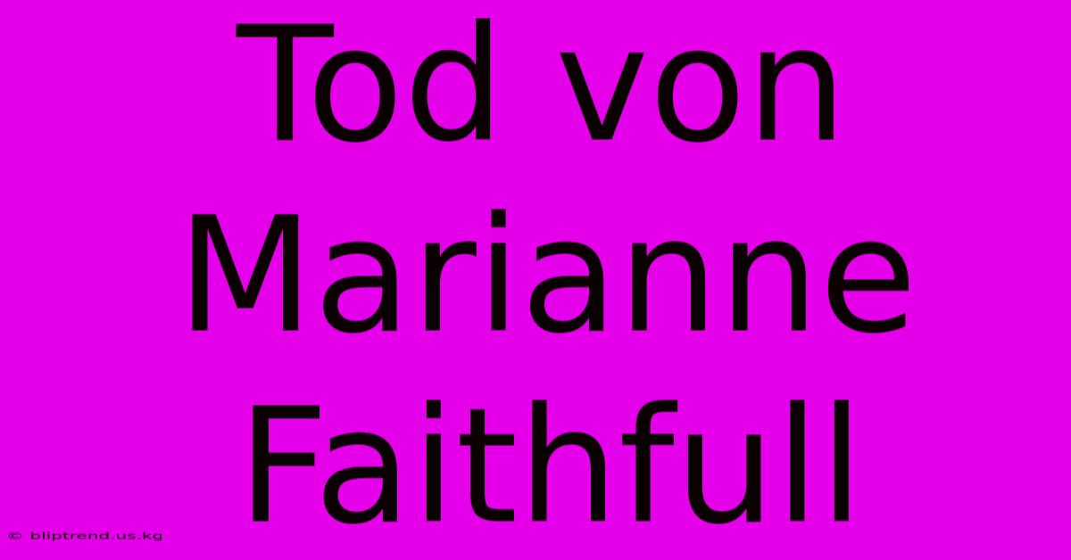 Tod Von Marianne Faithfull