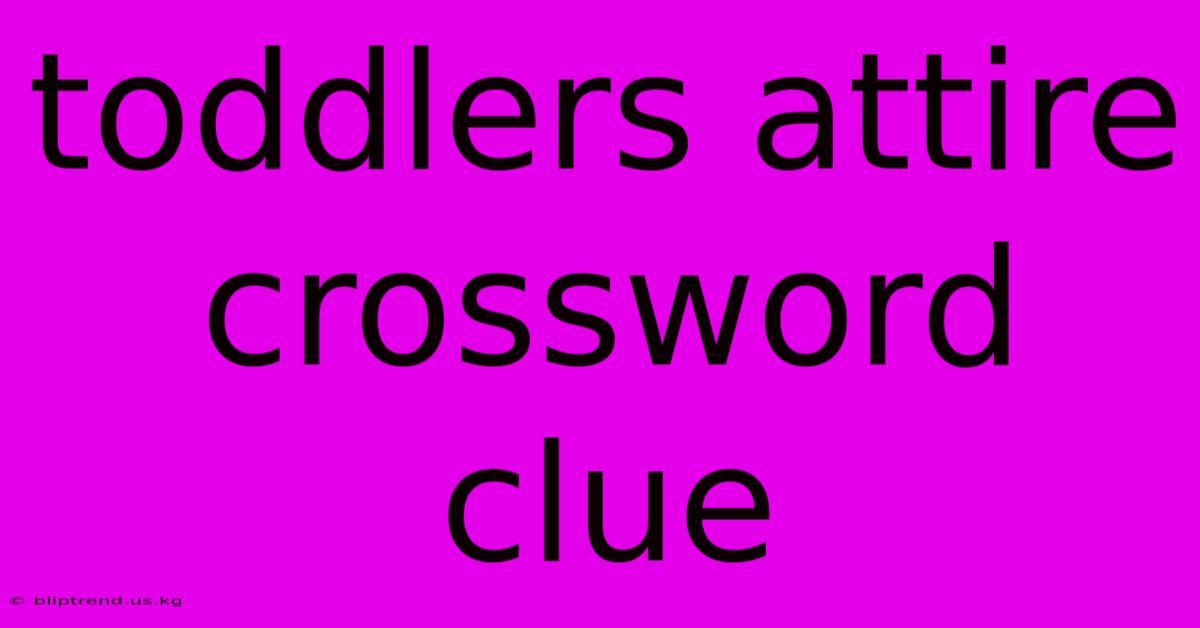 Toddlers Attire Crossword Clue