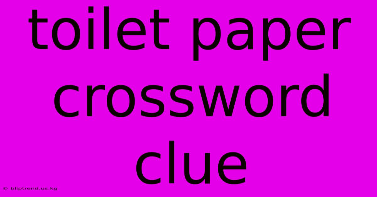 Toilet Paper Crossword Clue