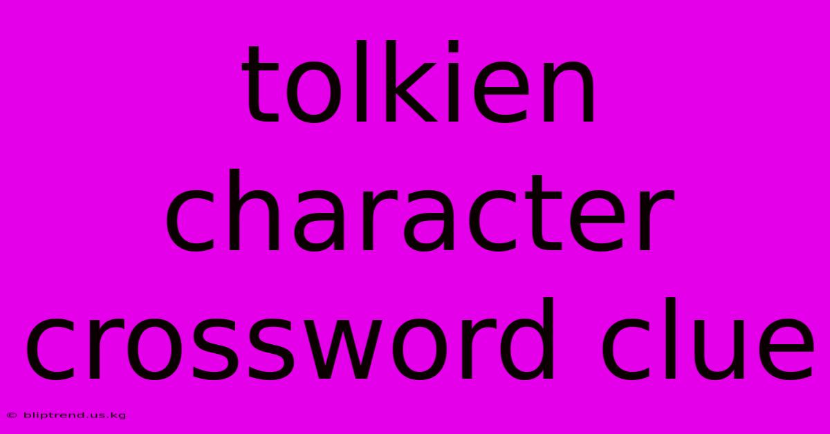 Tolkien Character Crossword Clue