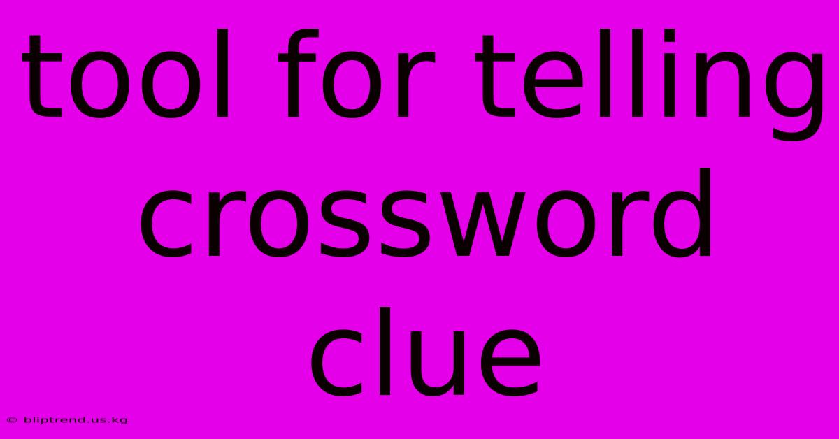 Tool For Telling Crossword Clue