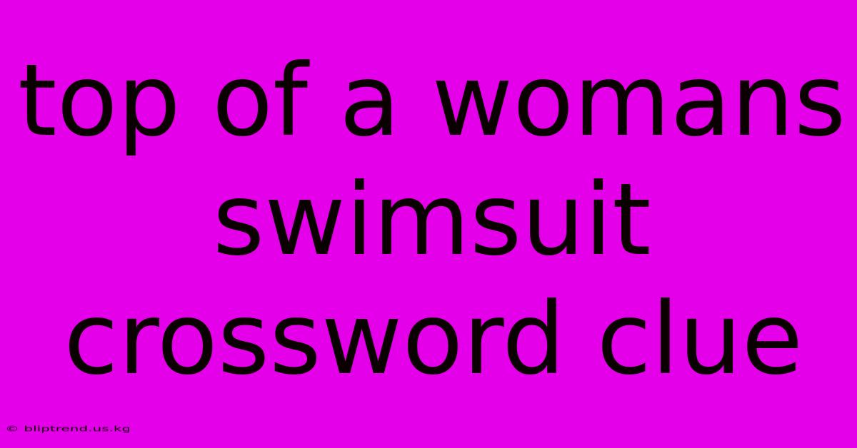 Top Of A Womans Swimsuit Crossword Clue