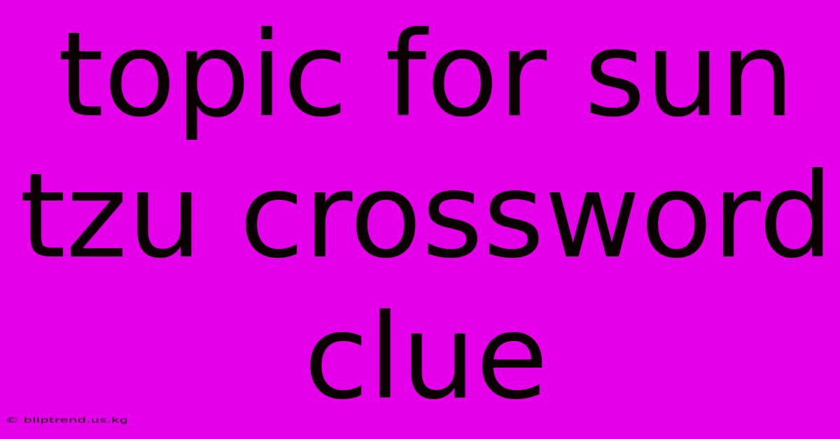 Topic For Sun Tzu Crossword Clue