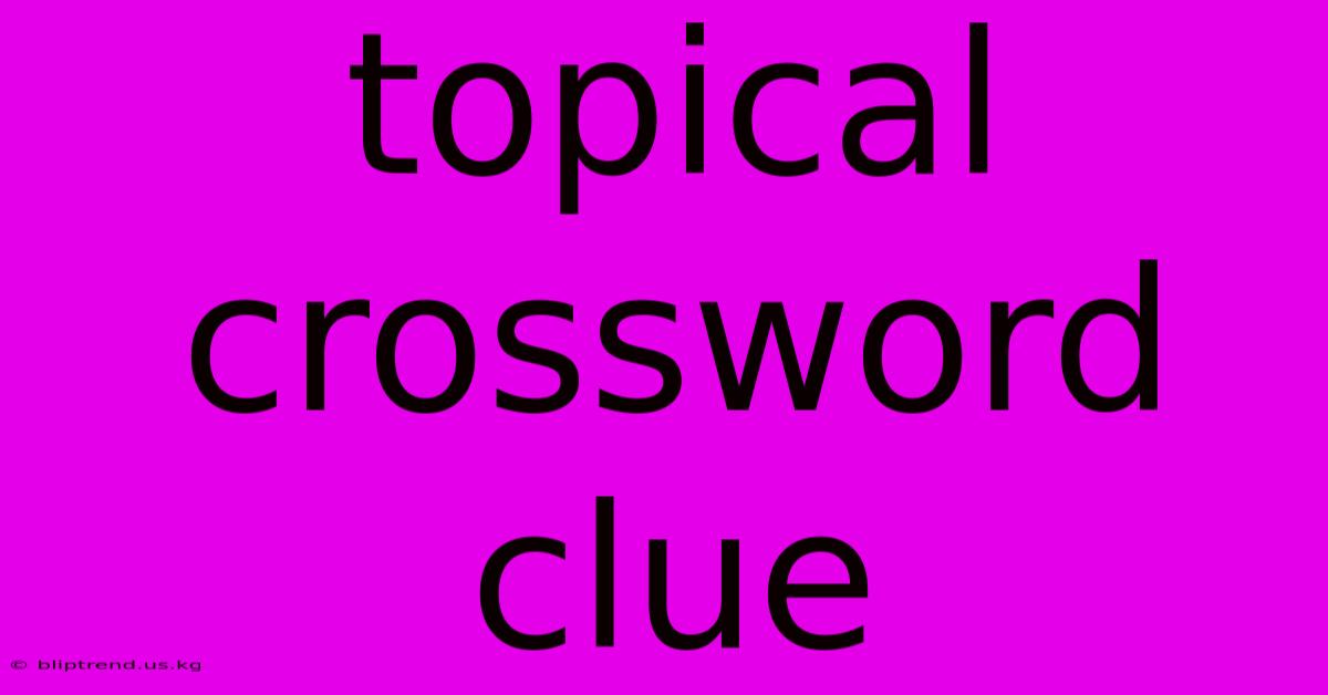 Topical Crossword Clue