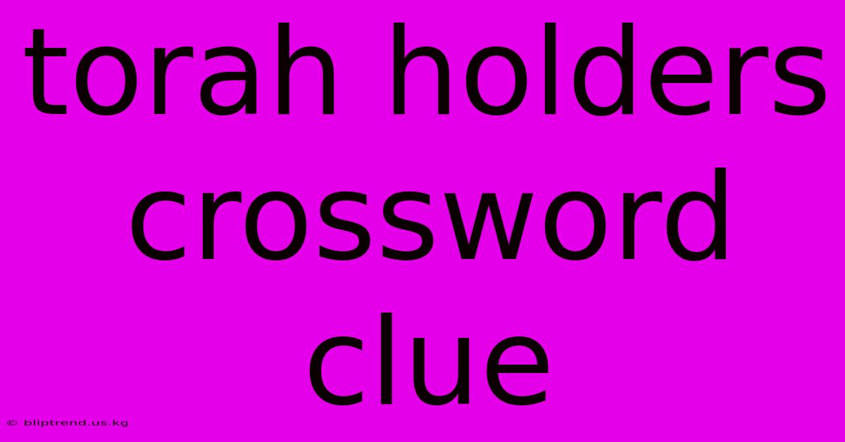 Torah Holders Crossword Clue