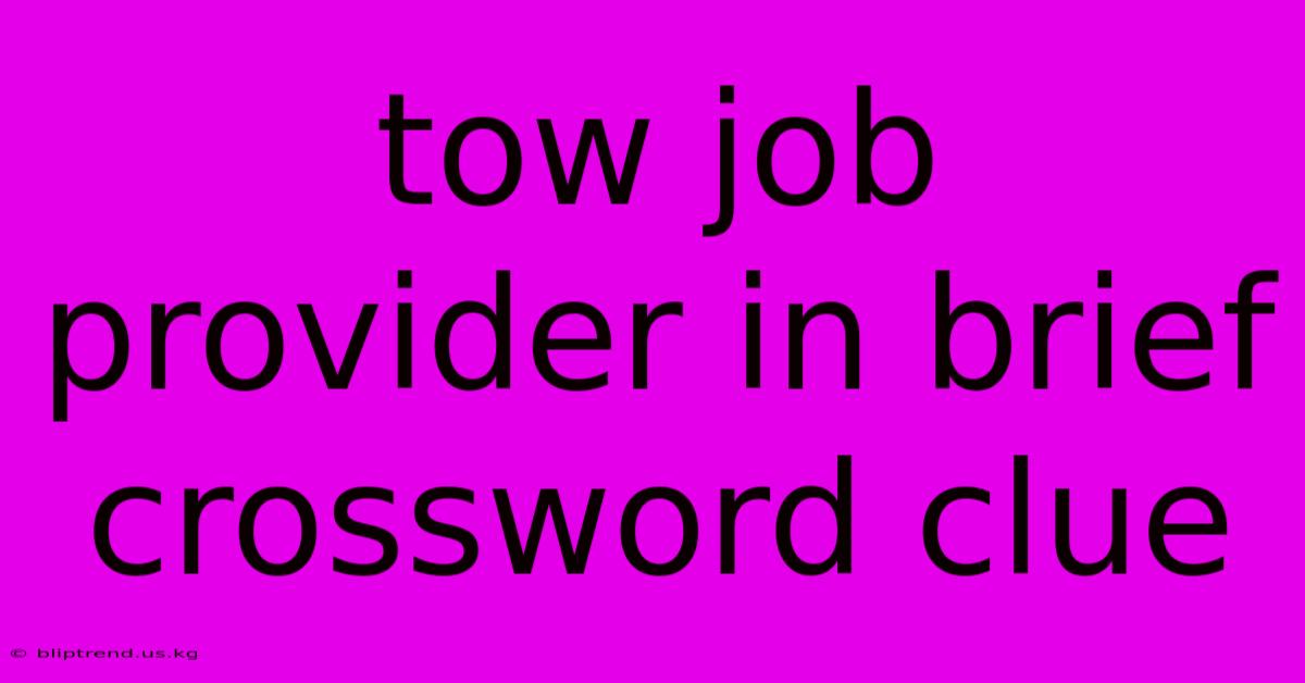 Tow Job Provider In Brief Crossword Clue