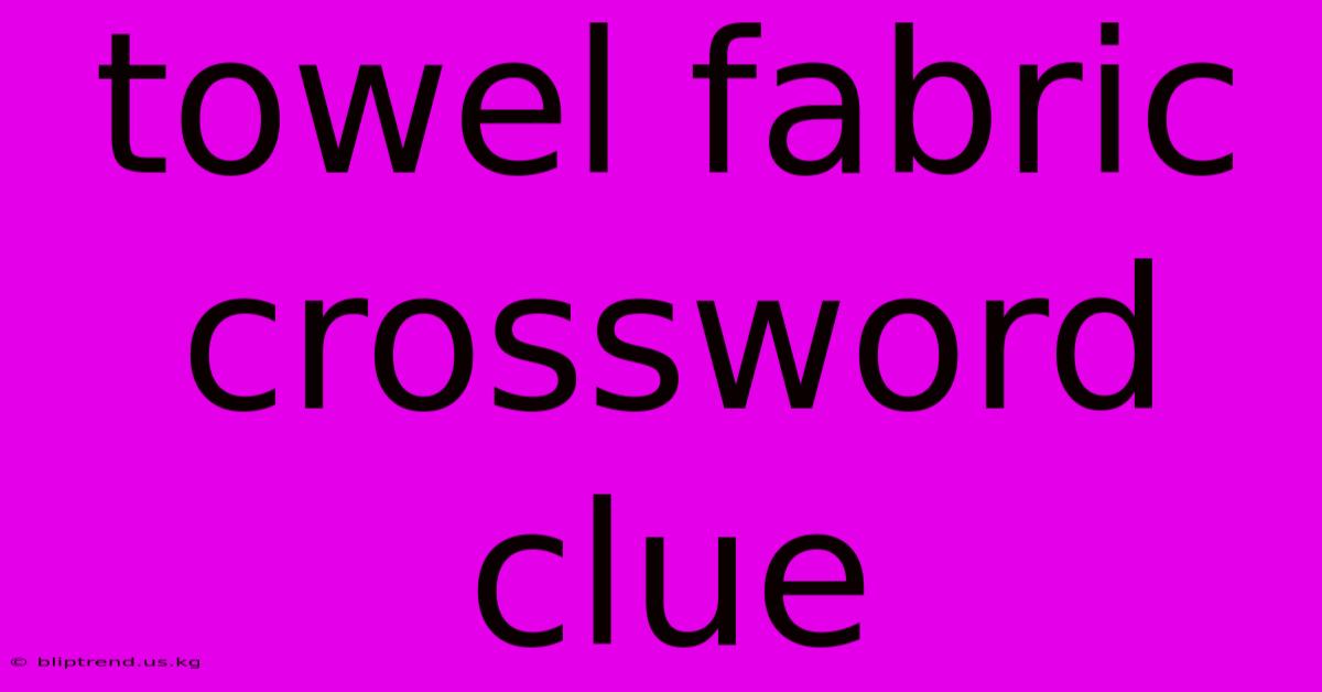 Towel Fabric Crossword Clue