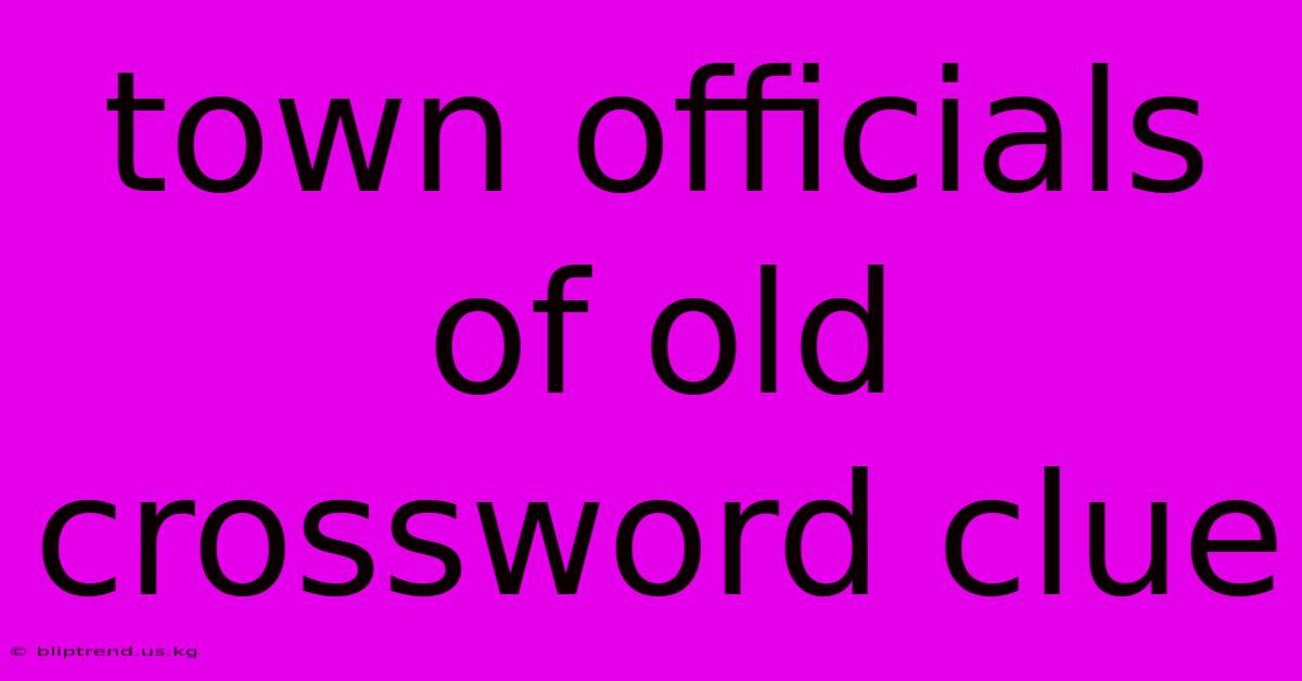 Town Officials Of Old Crossword Clue