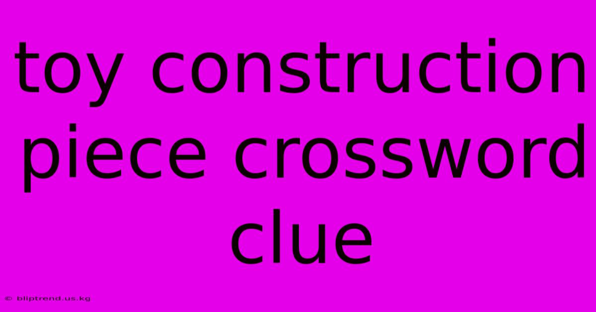 Toy Construction Piece Crossword Clue