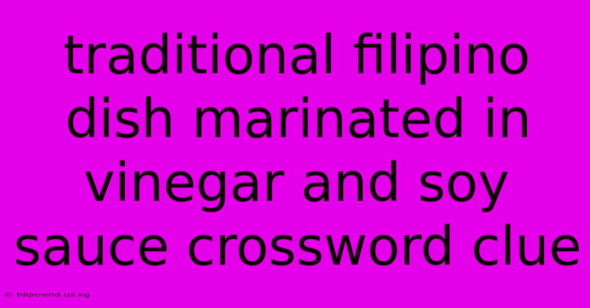 Traditional Filipino Dish Marinated In Vinegar And Soy Sauce Crossword Clue